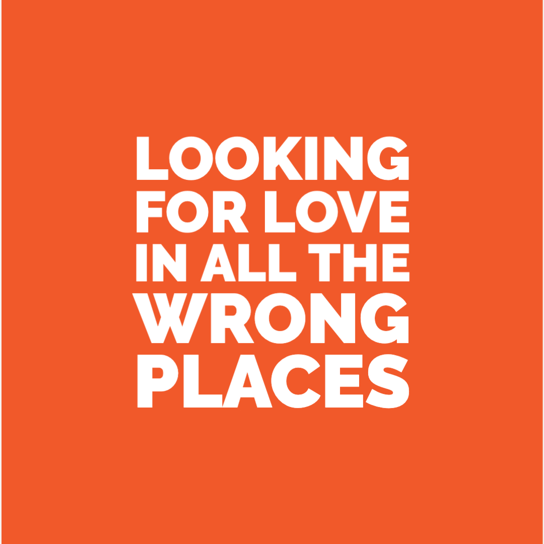Looking for love in wrong places